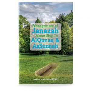 Management of Janazah According to Al-Quran & As-Sunnah