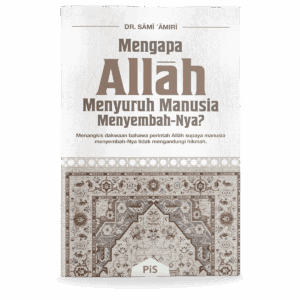 Mengapa Allah Menyuruh Manusia Menyembah-Nya?